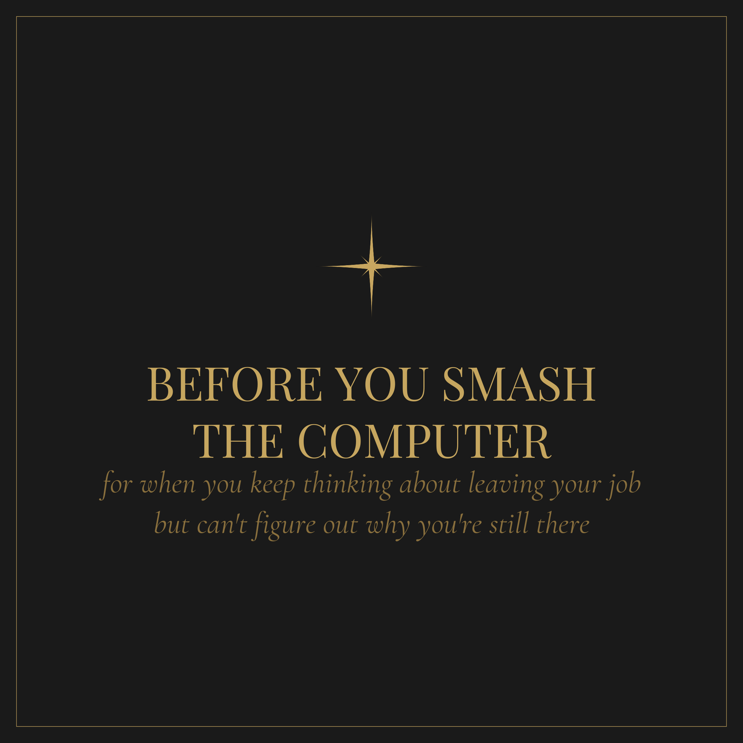 Before You Smash the Computer — free digital workbook for when you're thinking about quitting your job
