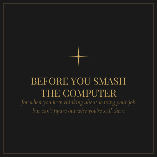 Before You Smash the Computer — free digital workbook for when you're thinking about quitting your job