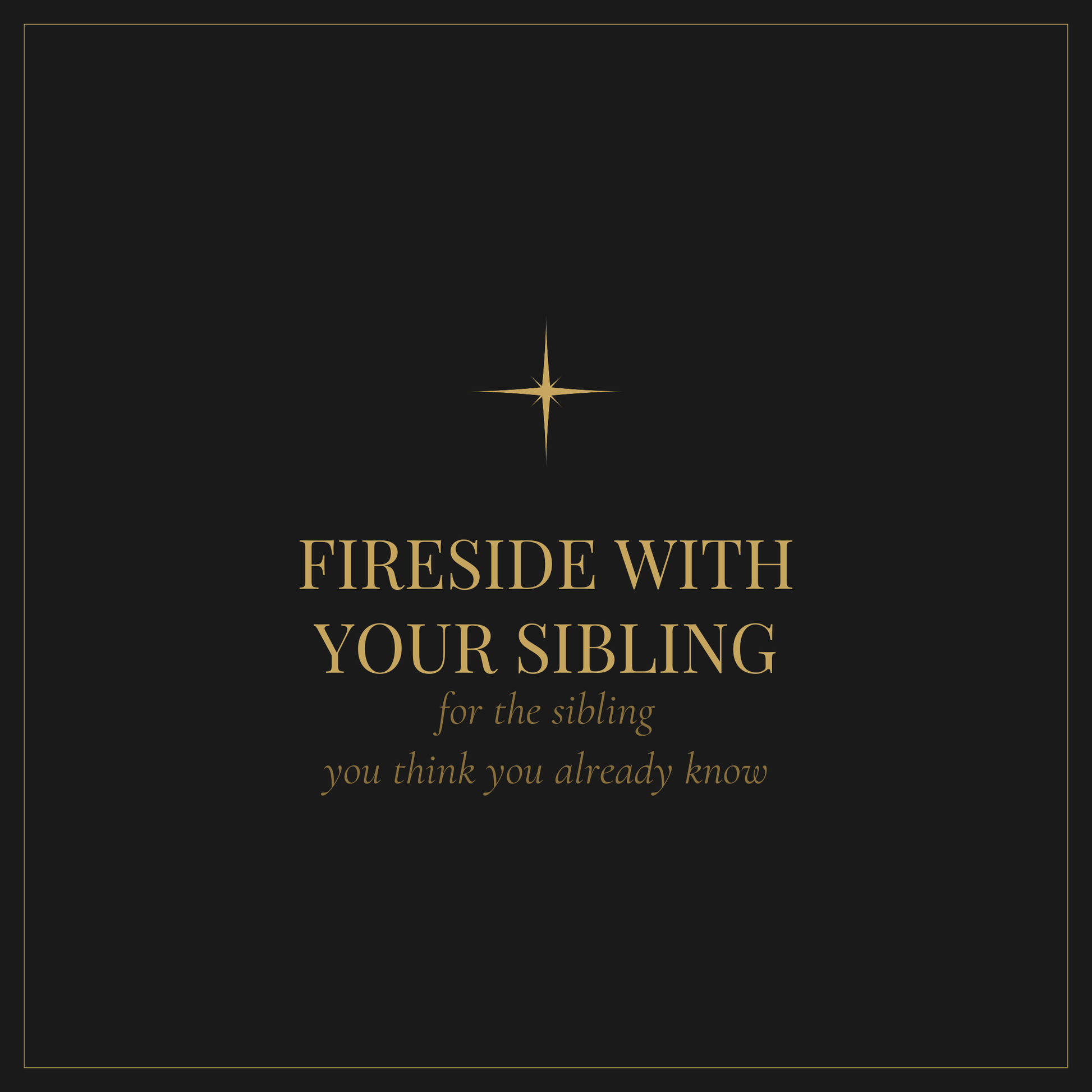 Fireside with Your Sibling — conversation questions for the sibling you think you already know