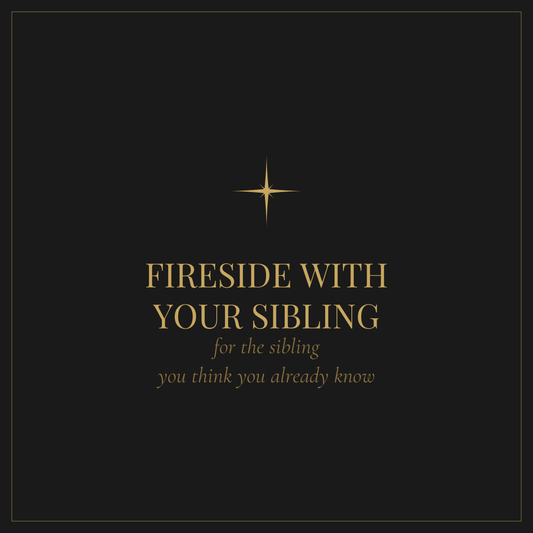 Fireside with Your Sibling — conversation questions for the sibling you think you already know