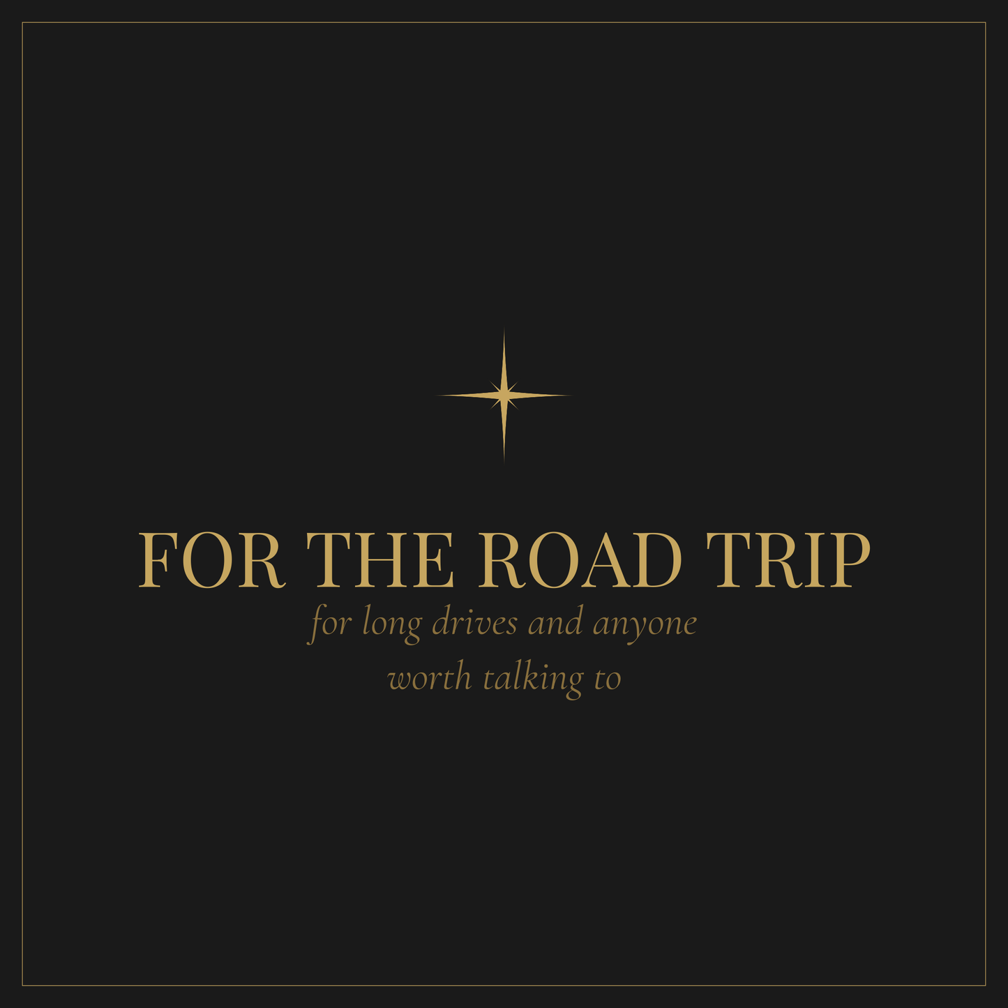 For the Road Trip — deep conversation starters for long drives and anyone worth talking to