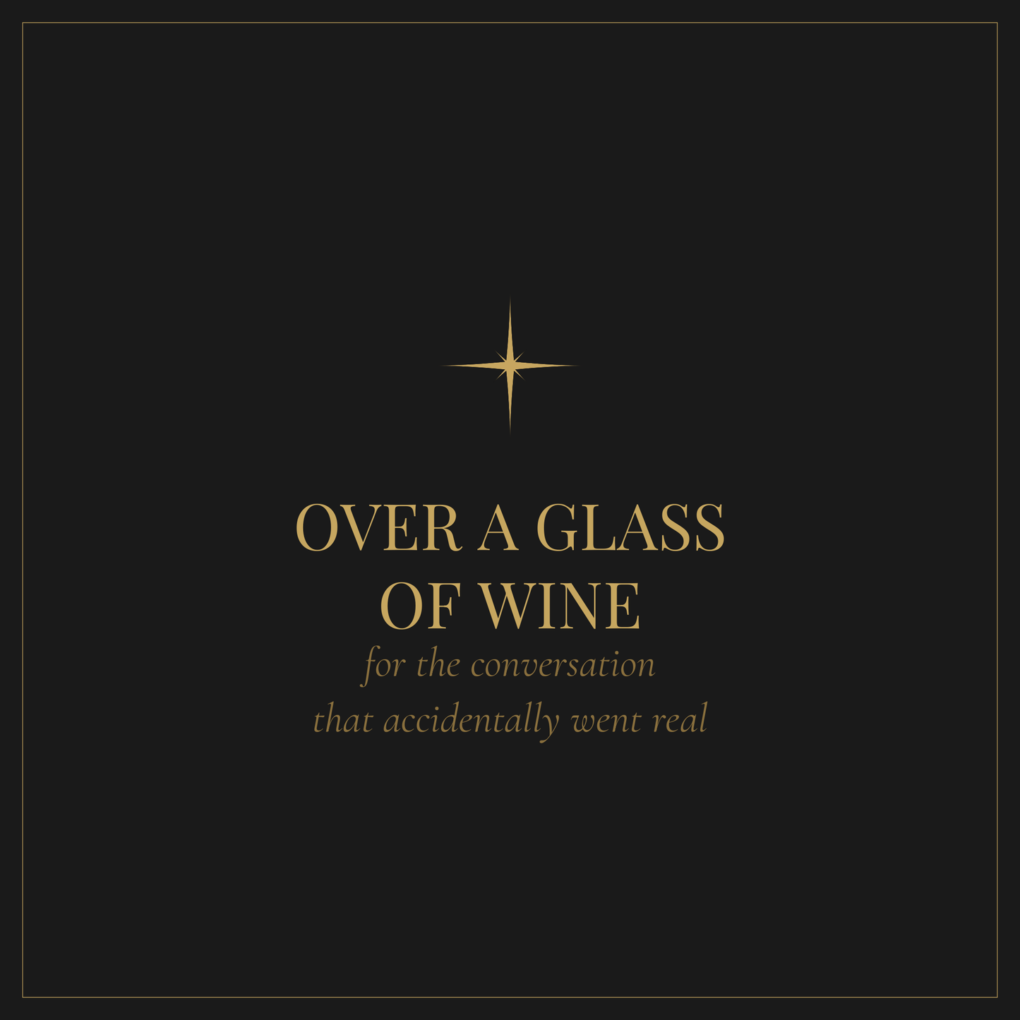 Over a Glass of Wine — conversation starters for the evening that accidentally goes real
